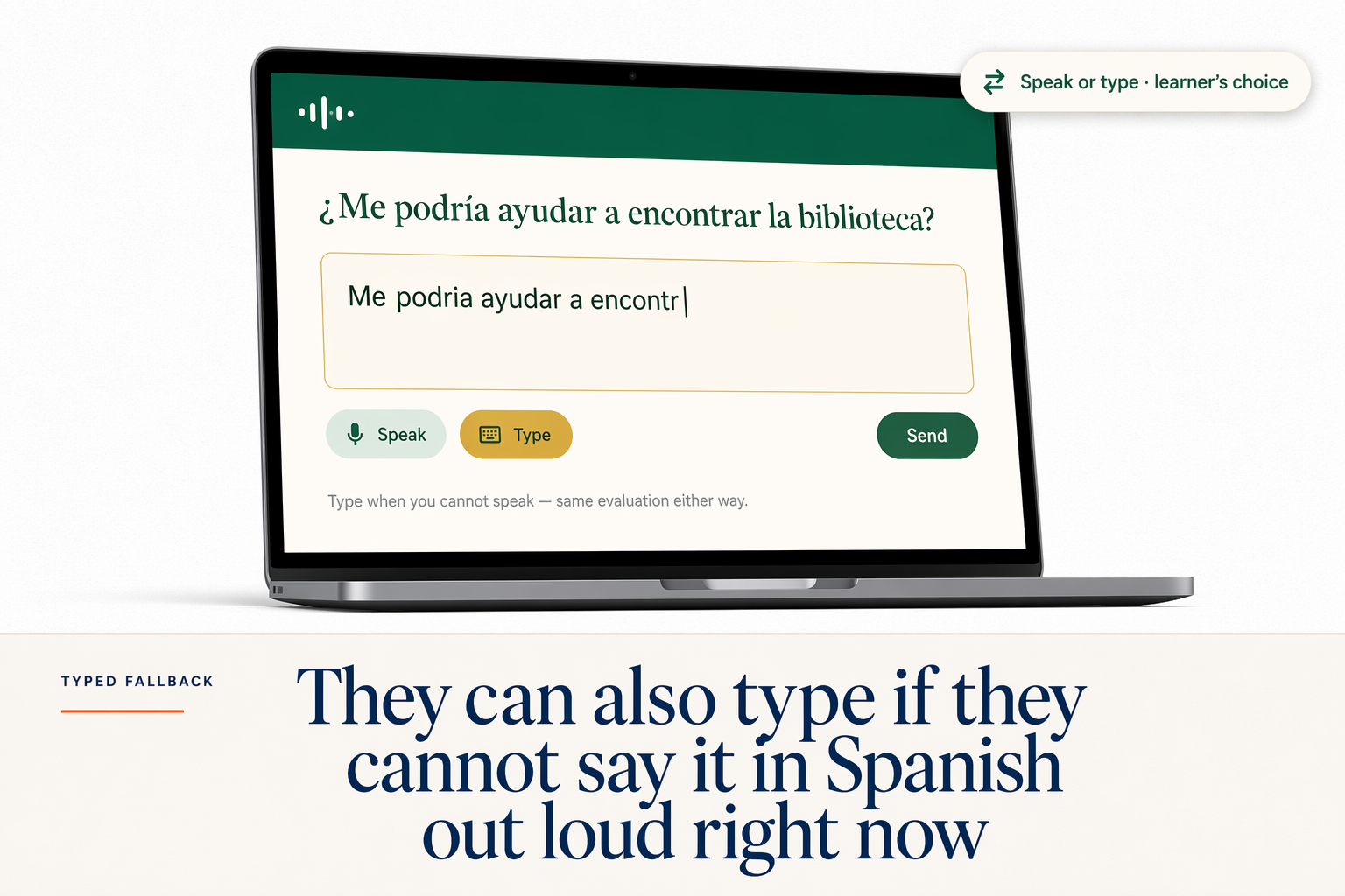 If a learner cannot say it out loud right now, they can type the answer instead. Same evaluation flow.